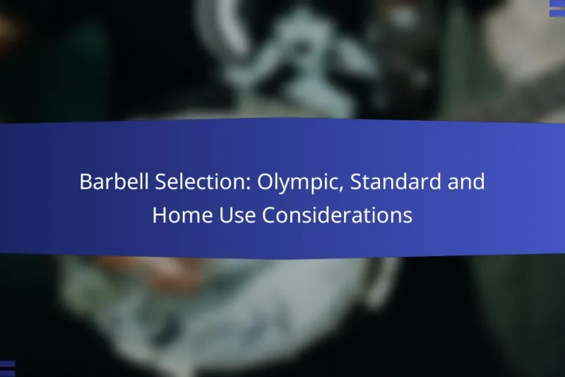 Barbell Selection: Olympic, Standard and Home Use Considerations
