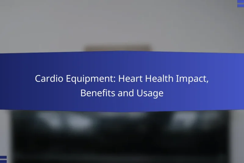 Cardio Equipment: Heart Health Impact, Benefits and Usage
