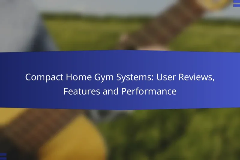 Compact Home Gym Systems: User Reviews, Features and Performance