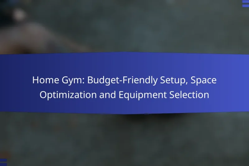 Home Gym: Budget-Friendly Setup, Space Optimization and Equipment Selection