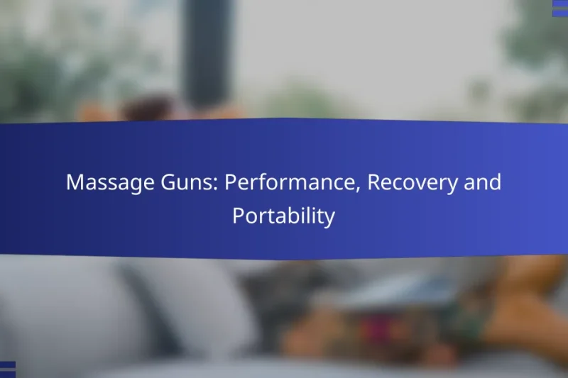 Massage Guns: Performance, Recovery and Portability