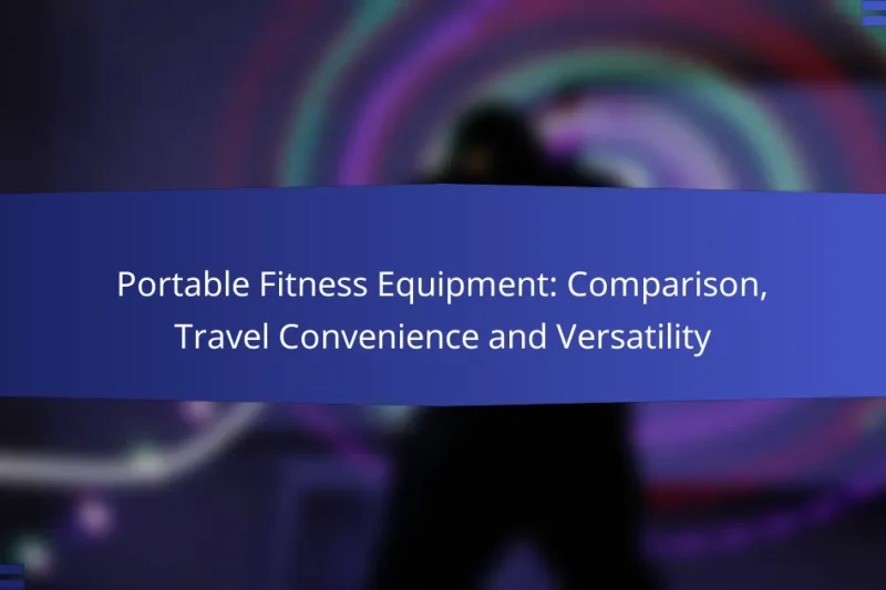 Portable Fitness Equipment: Comparison, Travel Convenience and Versatility
