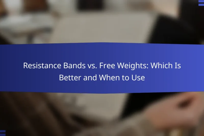 Resistance Bands vs. Free Weights: Which Is Better and When to Use
