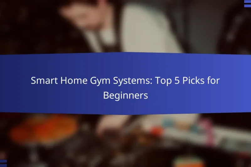 Smart Home Gym Systems: Top 5 Picks for Beginners