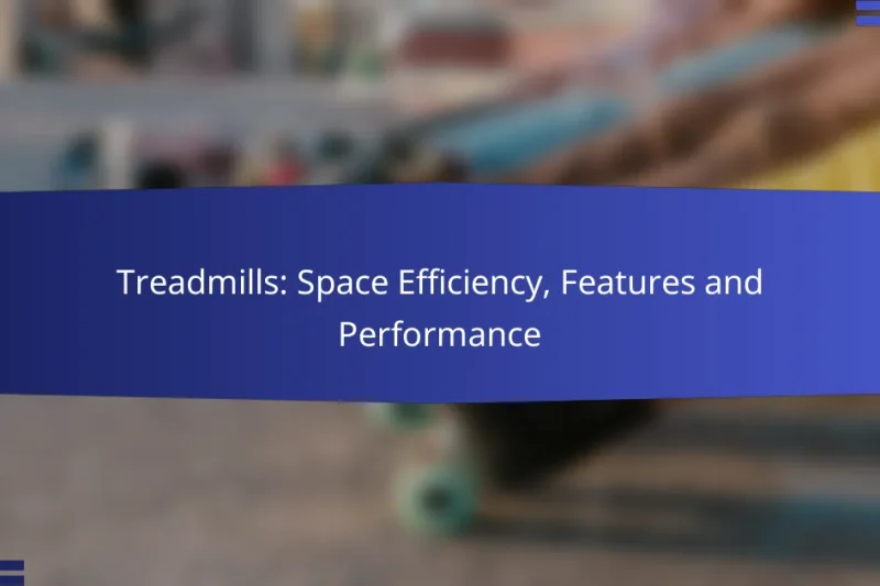 Treadmills: Space Efficiency, Features and Performance