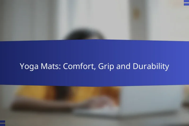 Yoga Mats: Comfort, Grip and Durability
