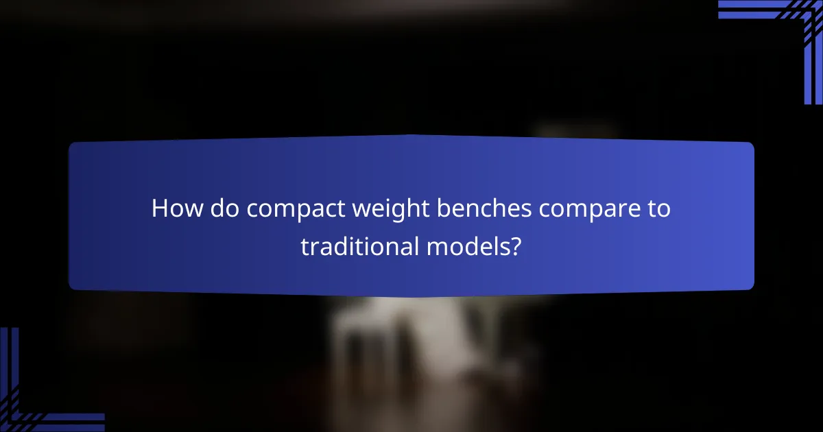 How do compact weight benches compare to traditional models?