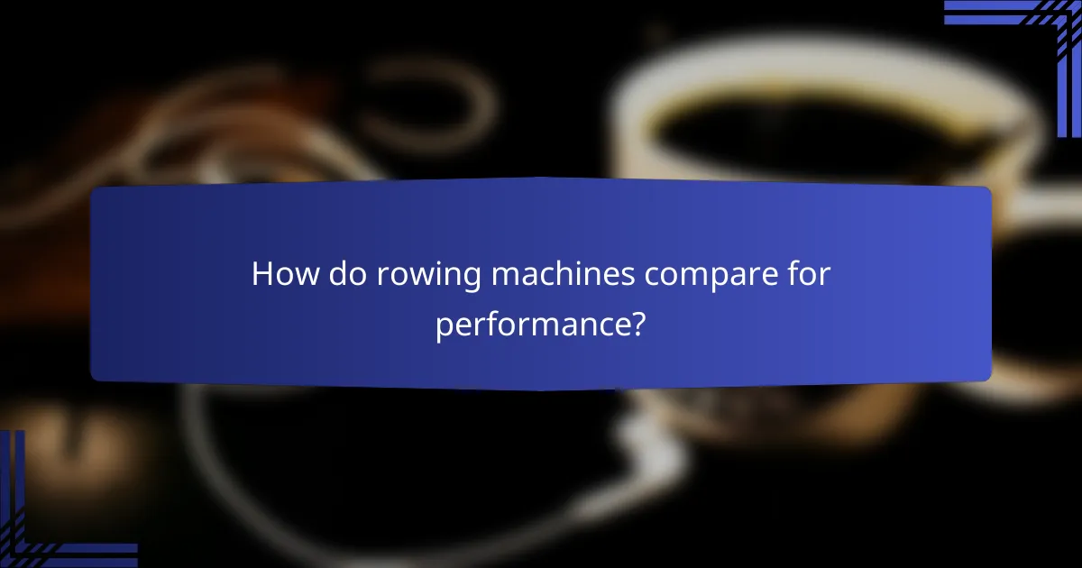 How do rowing machines compare for performance?