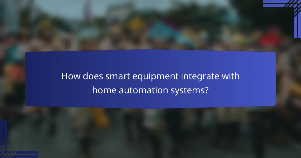 How does smart equipment integrate with home automation systems?