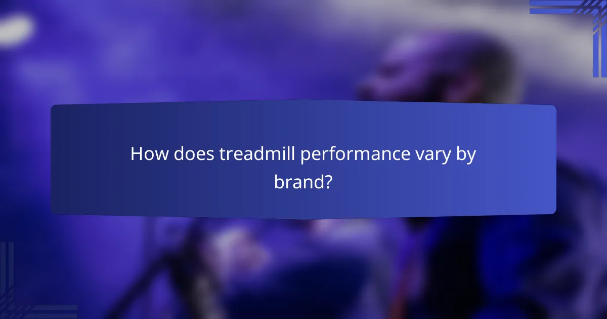 How does treadmill performance vary by brand?