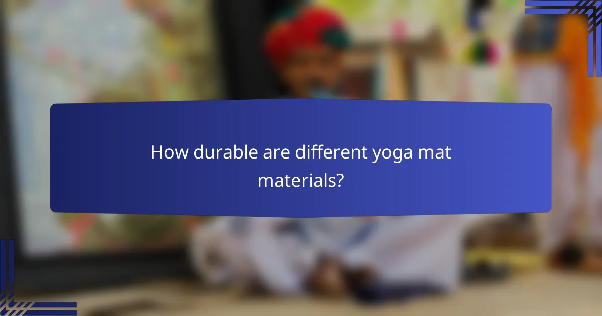How durable are different yoga mat materials?