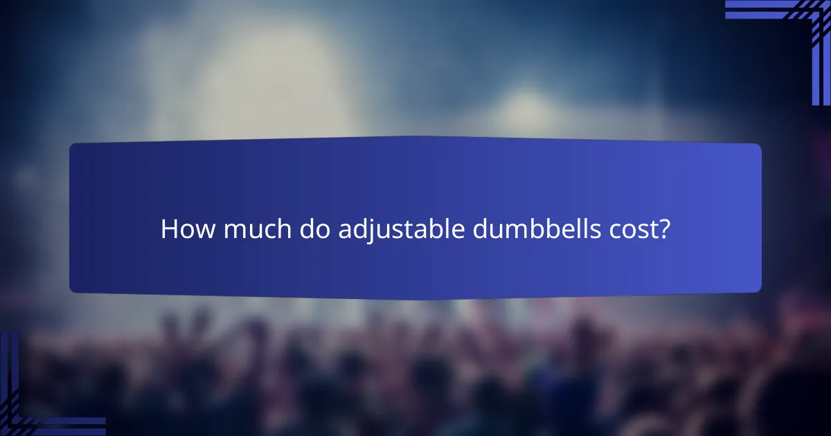 How much do adjustable dumbbells cost?
