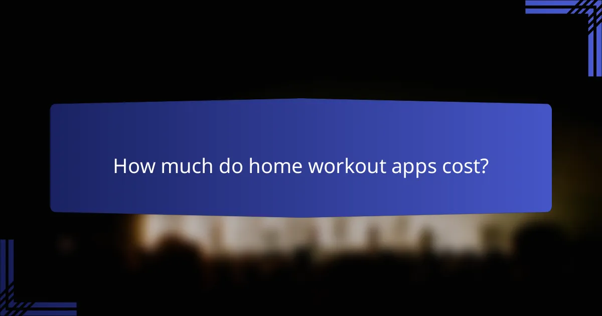 How much do home workout apps cost?
