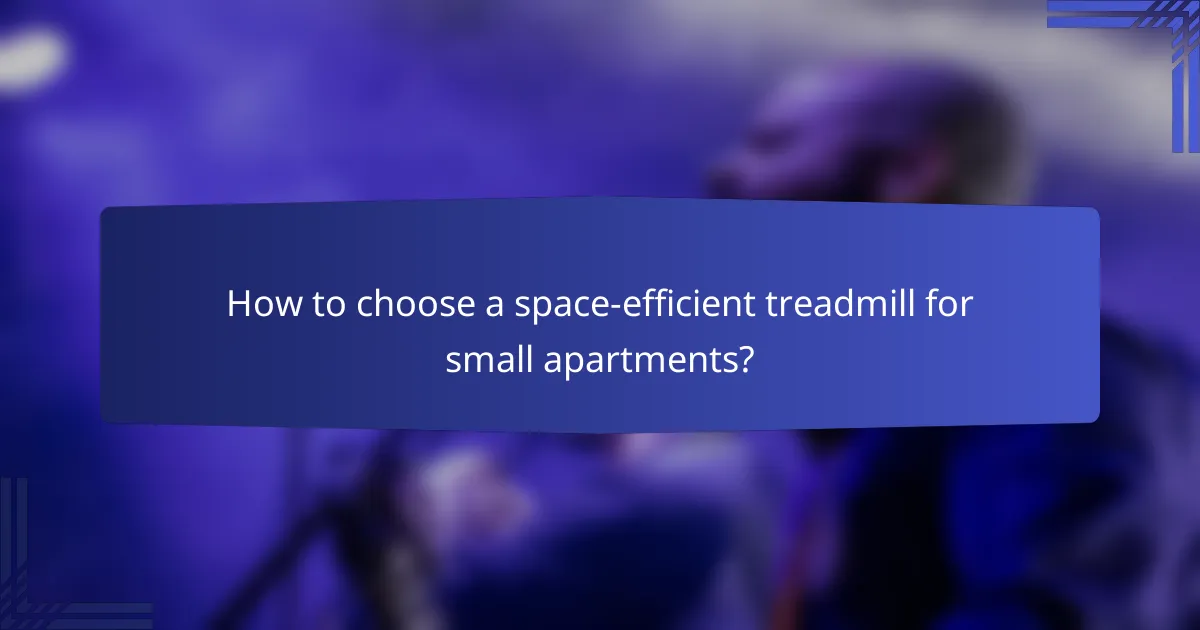 How to choose a space-efficient treadmill for small apartments?