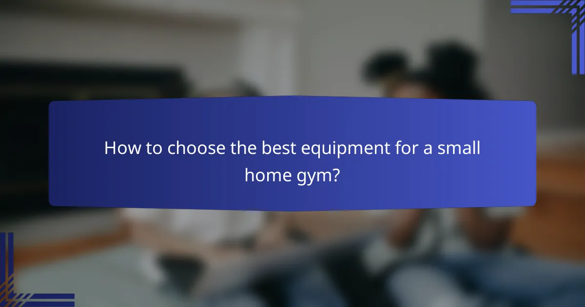 How to choose the best equipment for a small home gym?