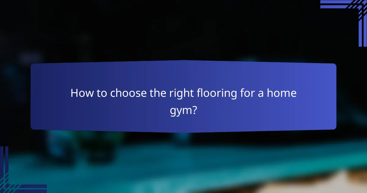 How to choose the right flooring for a home gym?