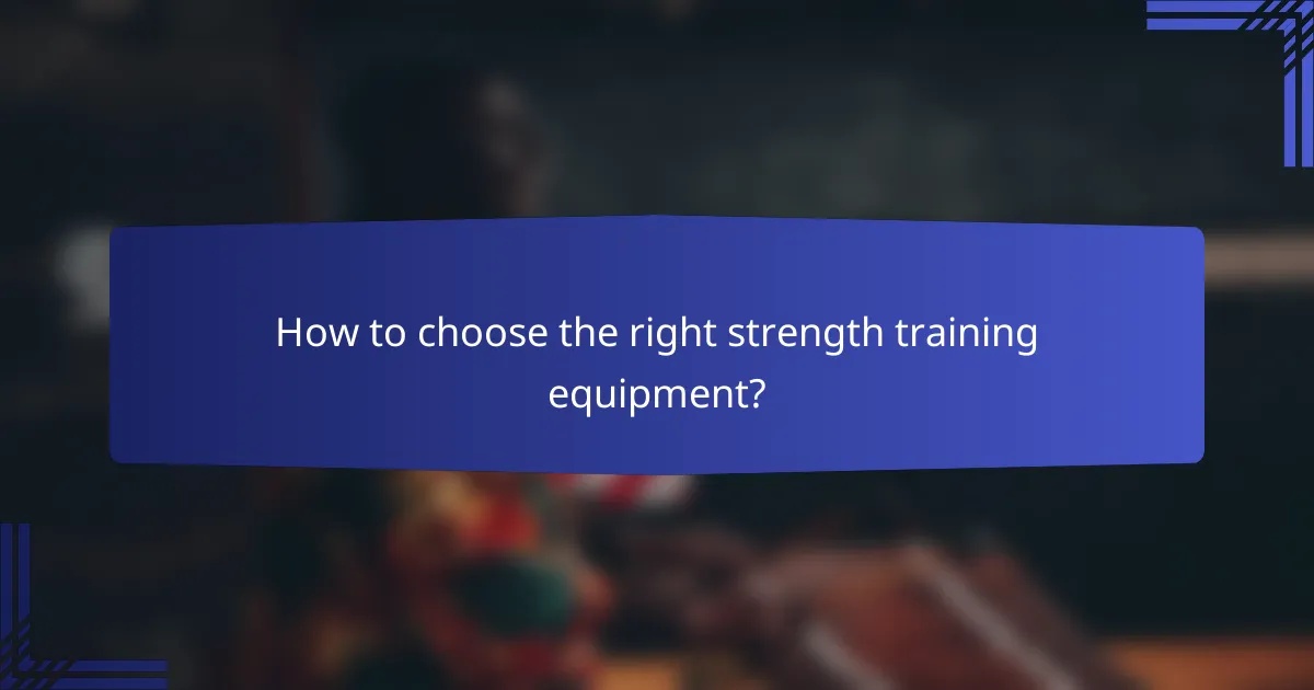 How to choose the right strength training equipment?