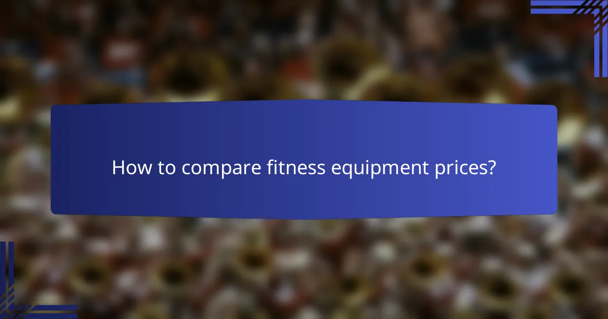 How to compare fitness equipment prices?