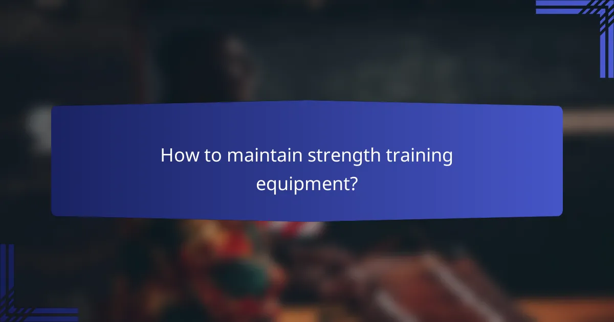 How to maintain strength training equipment?