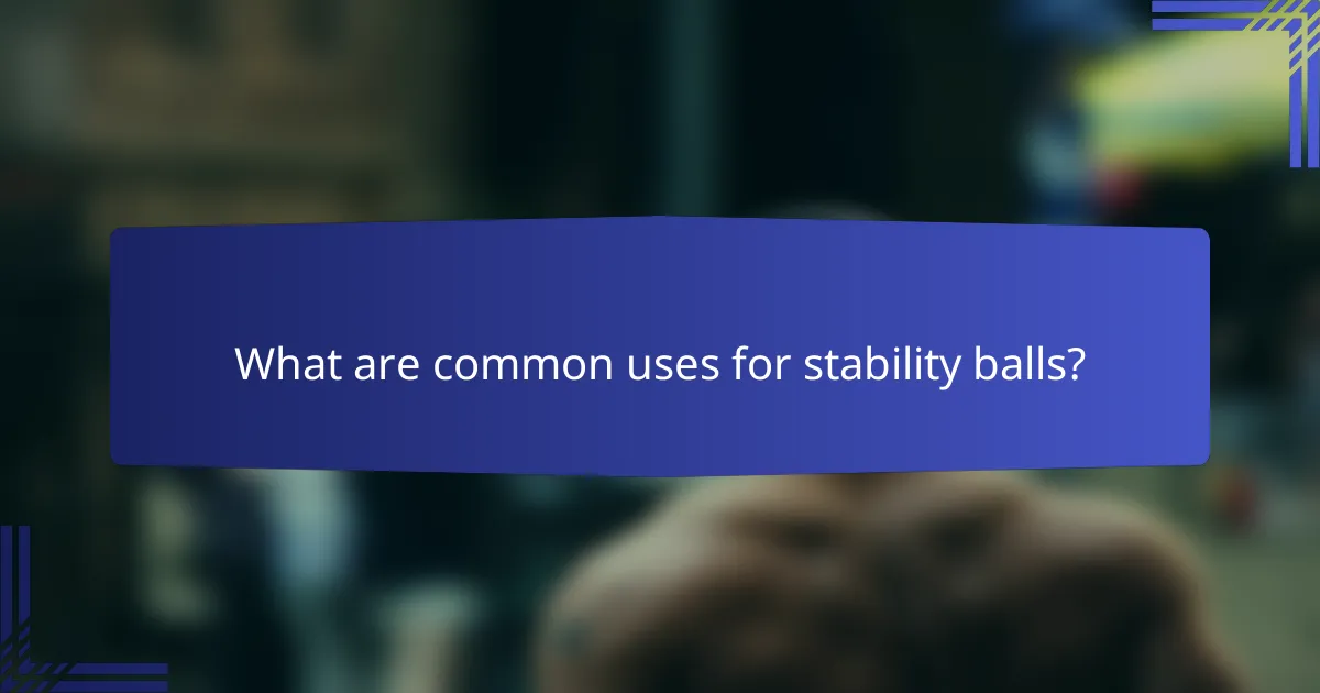 What are common uses for stability balls?