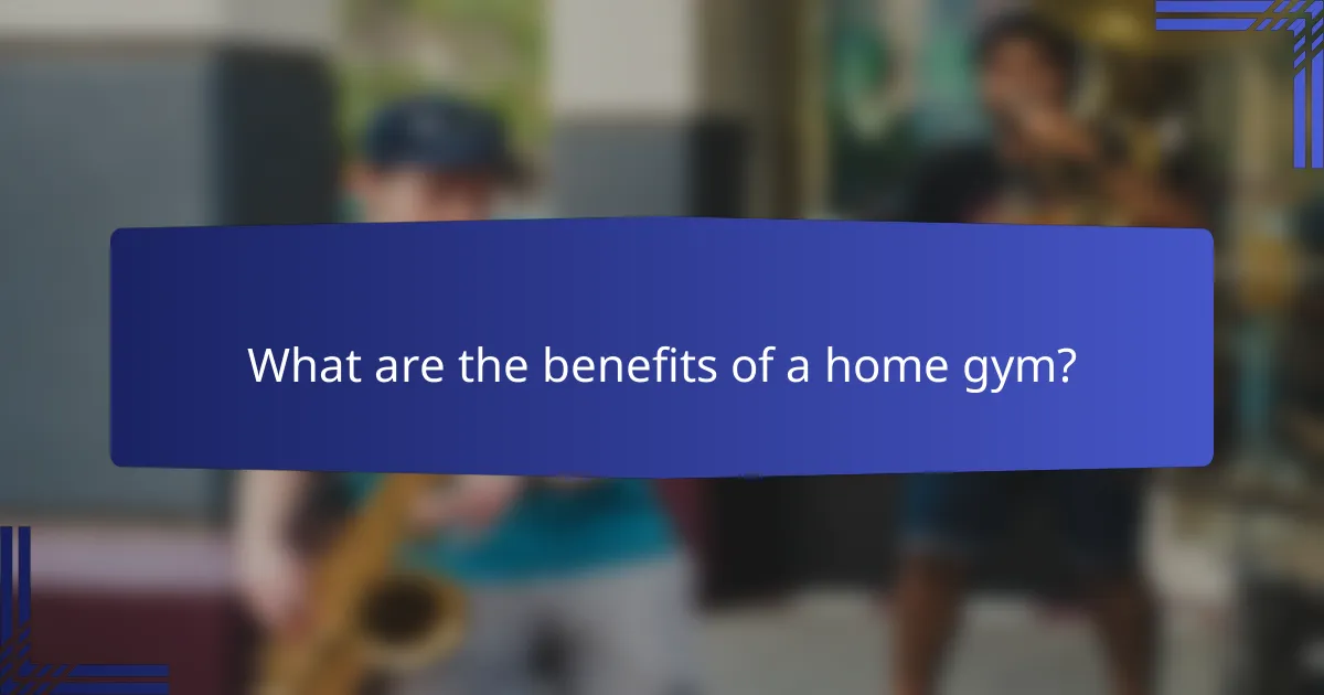 What are the benefits of a home gym?