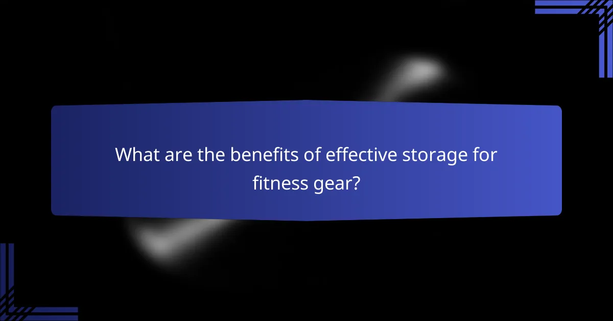 What are the benefits of effective storage for fitness gear?