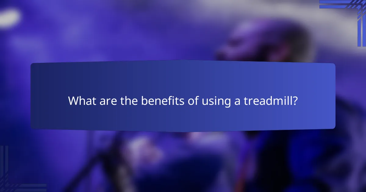What are the benefits of using a treadmill?