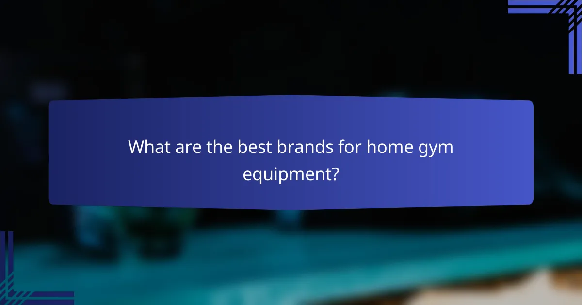 What are the best brands for home gym equipment?