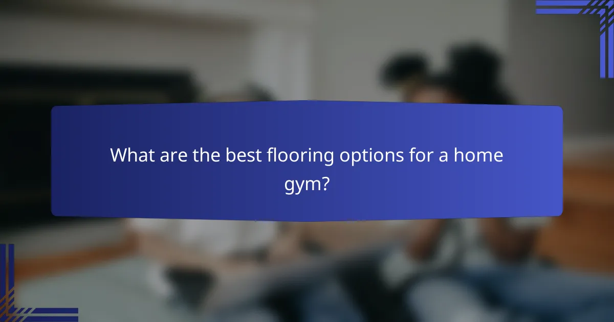 What are the best flooring options for a home gym?
