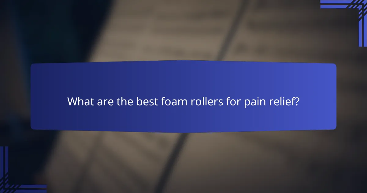 What are the best foam rollers for pain relief?