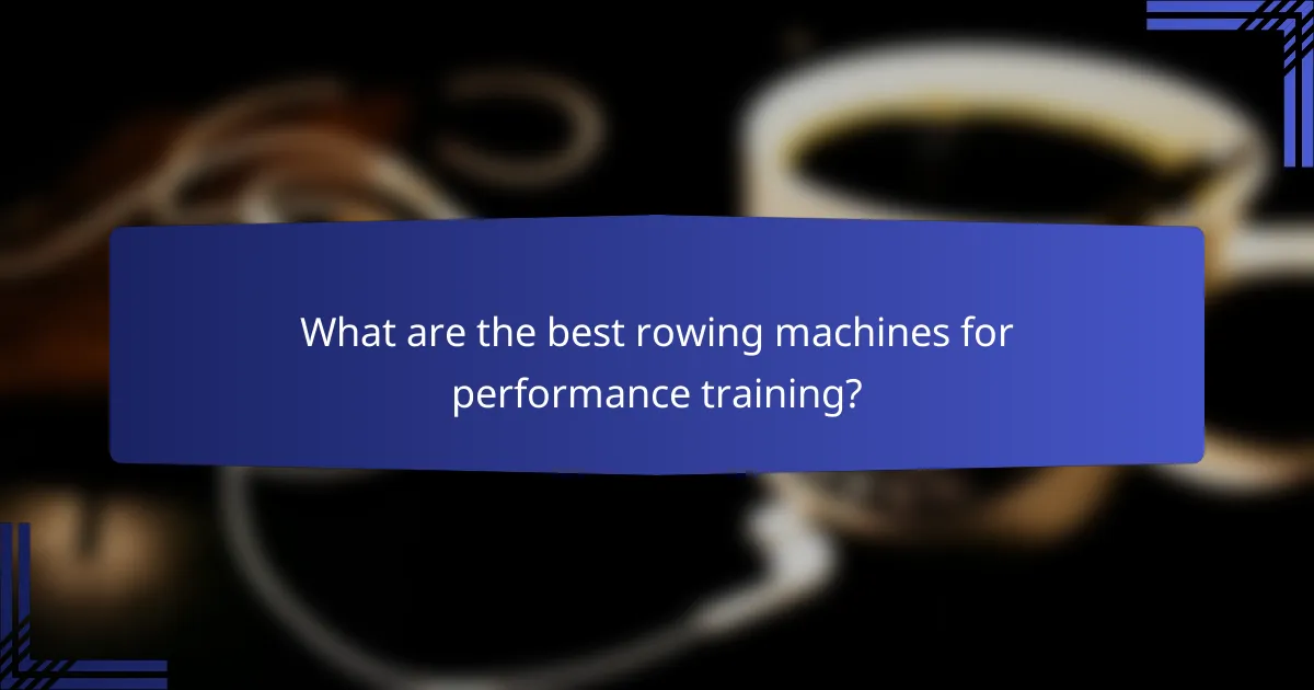 What are the best rowing machines for performance training?
