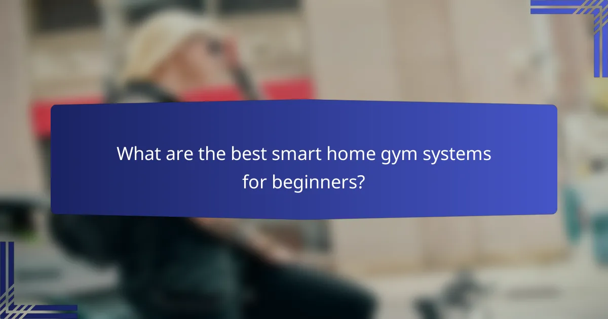 What are the best smart home gym systems for beginners?