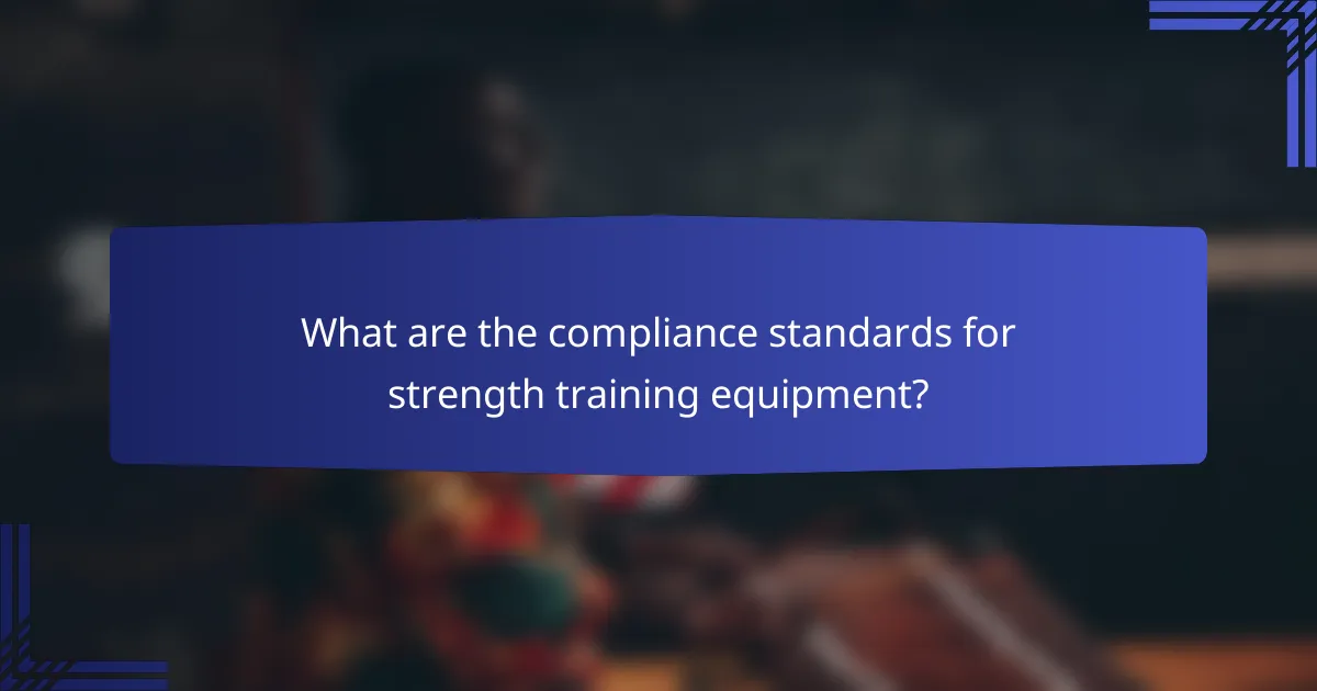 What are the compliance standards for strength training equipment?