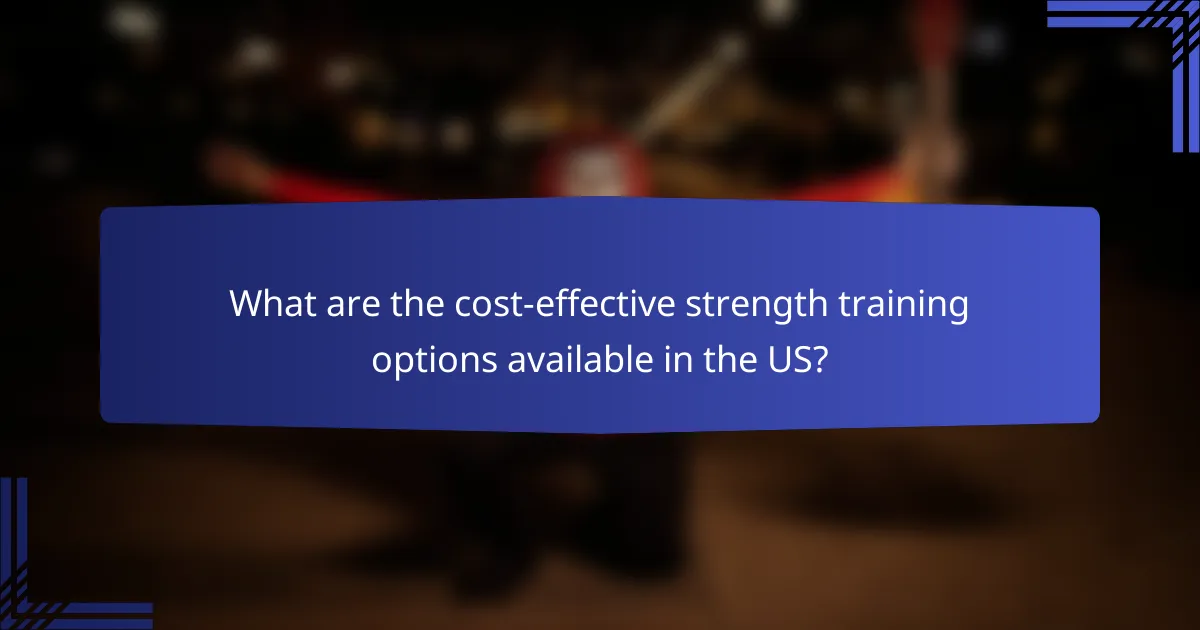 What are the cost-effective strength training options available in the US?
