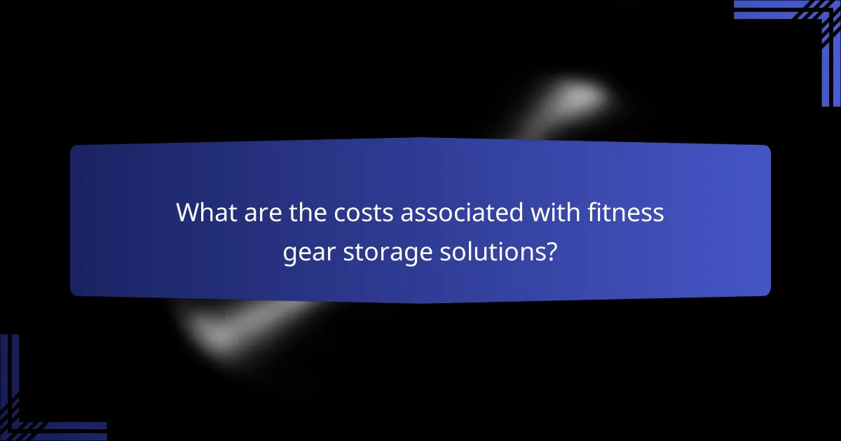 What are the costs associated with fitness gear storage solutions?