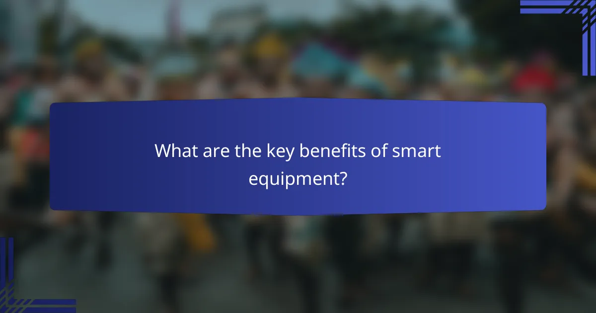 What are the key benefits of smart equipment?