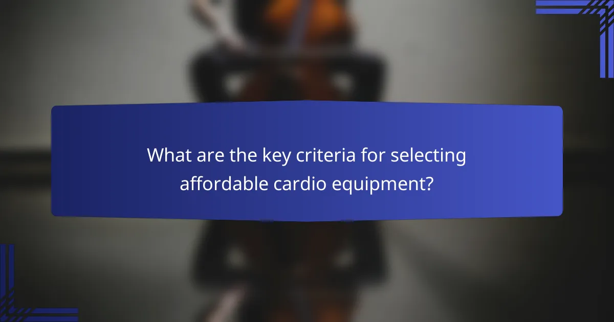 What are the key criteria for selecting affordable cardio equipment?
