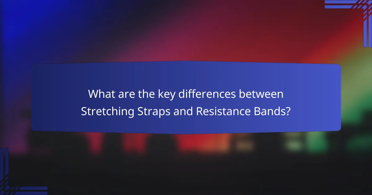 What are the key differences between Stretching Straps and Resistance Bands?