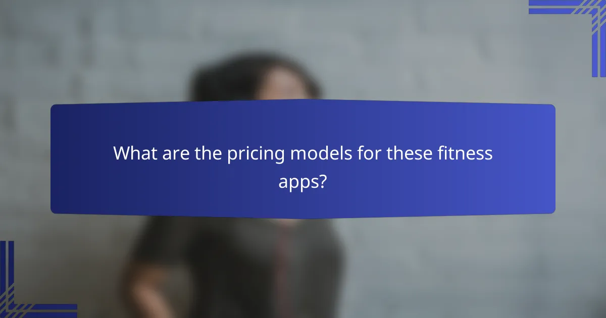 What are the pricing models for these fitness apps?