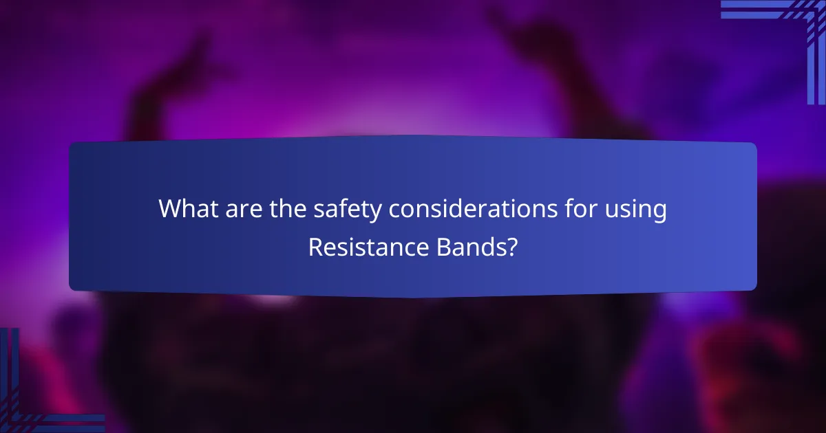 What are the safety considerations for using Resistance Bands?