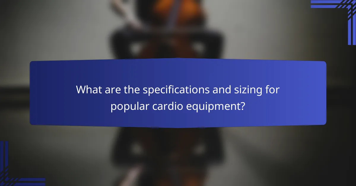 What are the specifications and sizing for popular cardio equipment?