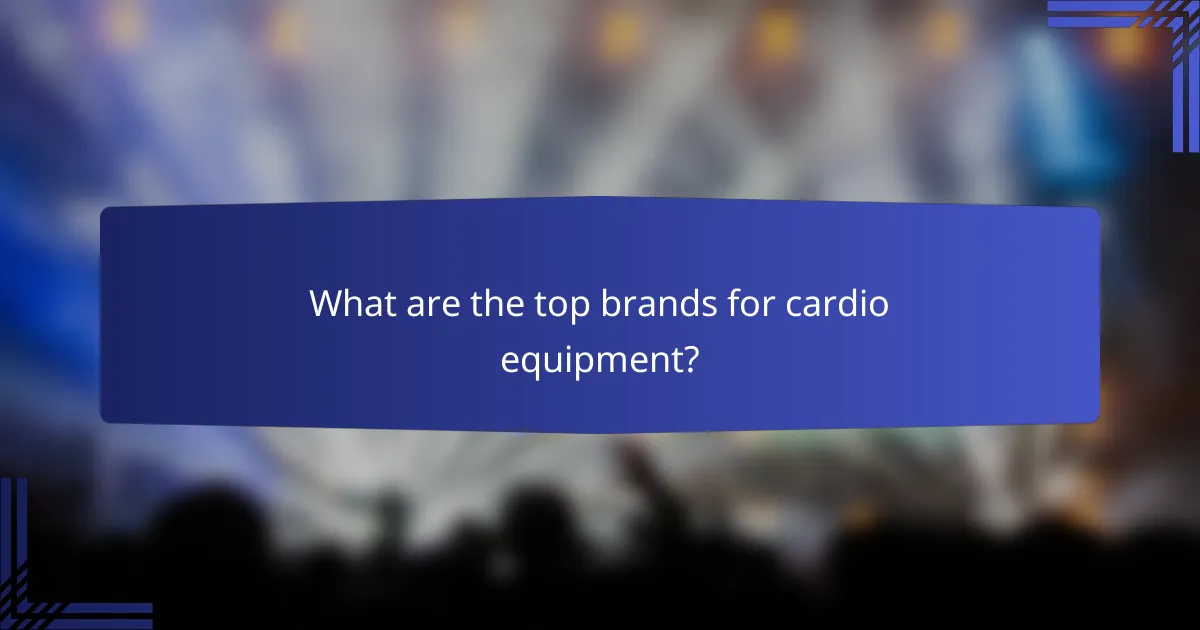What are the top brands for cardio equipment?
