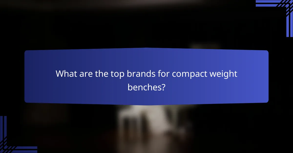 What are the top brands for compact weight benches?