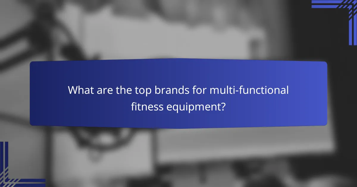 What are the top brands for multi-functional fitness equipment?