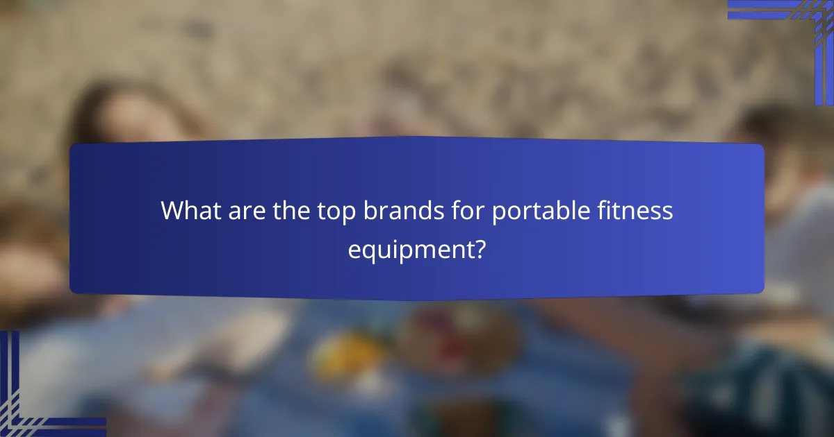 What are the top brands for portable fitness equipment?