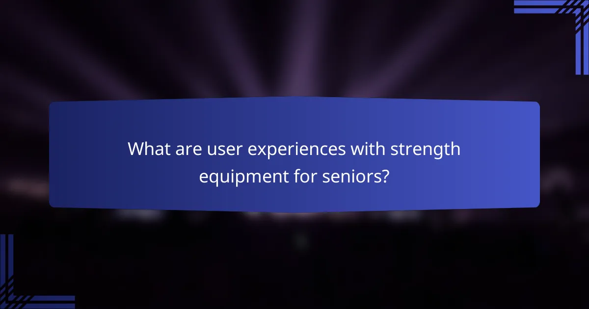 What are user experiences with strength equipment for seniors?