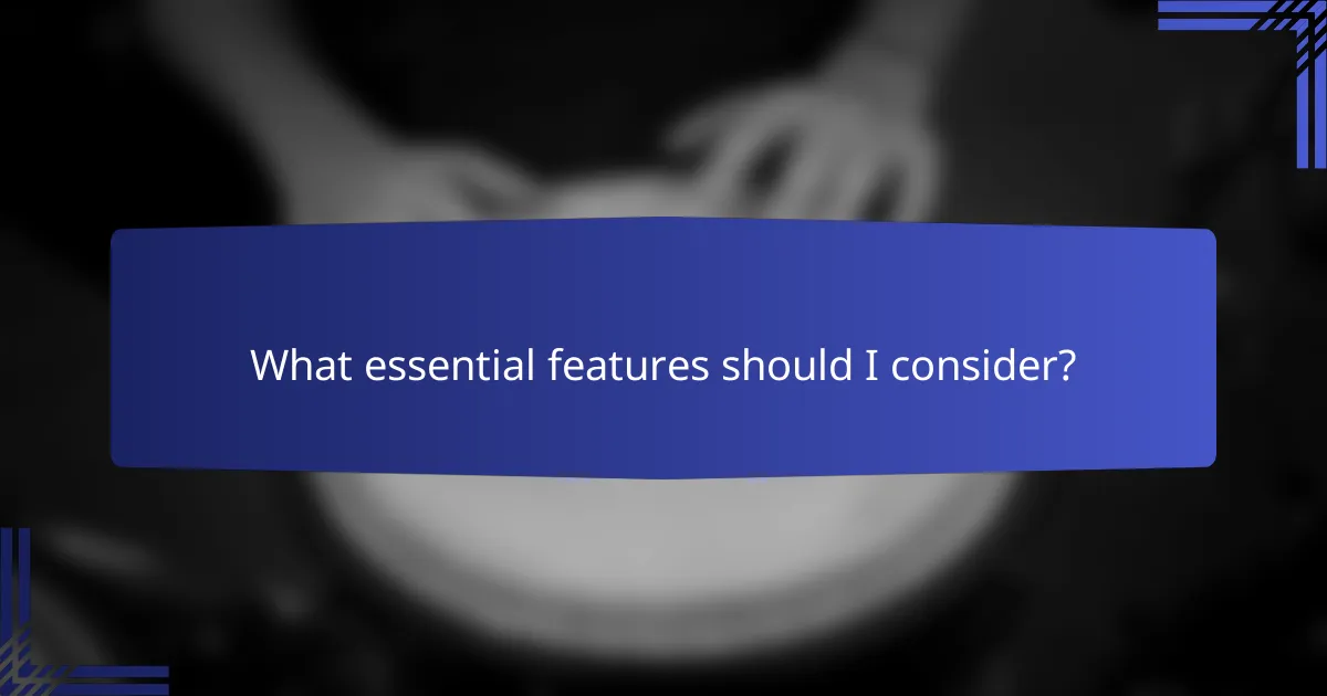 What essential features should I consider?