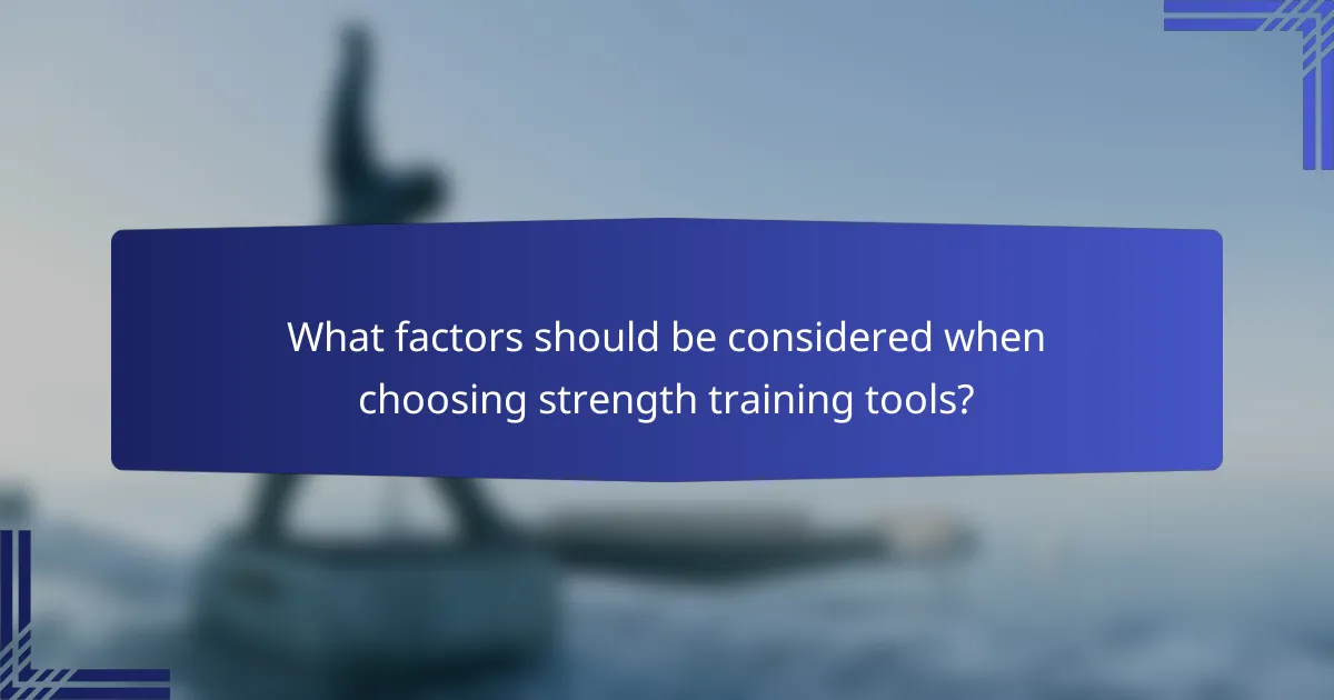 What factors should be considered when choosing strength training tools?