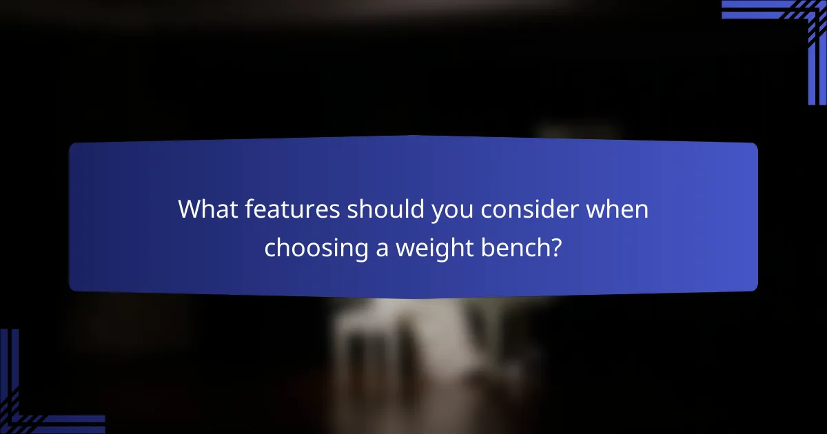 What features should you consider when choosing a weight bench?