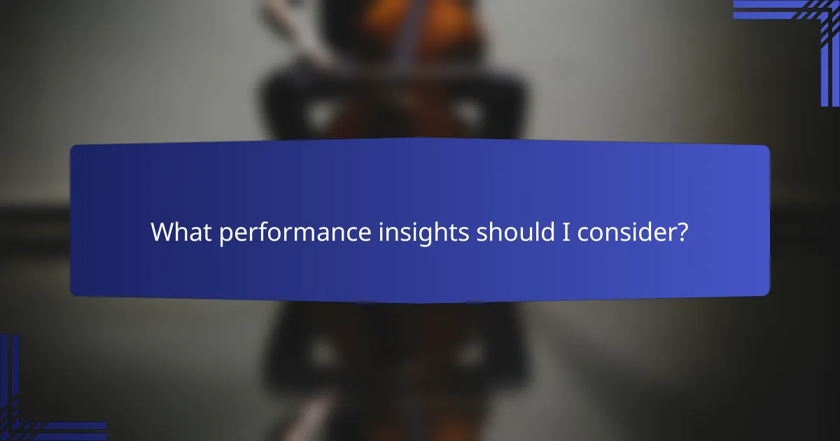 What performance insights should I consider?